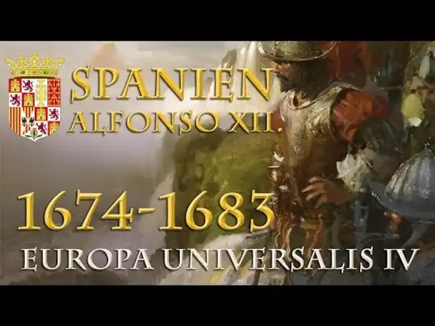 Let's Play Europa Universalis 4 – Spanien: Alfonso XII. 1674 - 1683 (Epilog / deutsch / Hausregeln)
