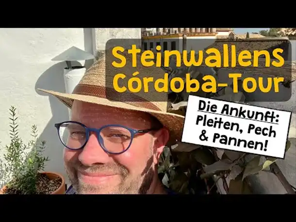 Steinwallens Córdoba-Tour ✦ Die Ankunft: Pleiten, Pech und Pannen!