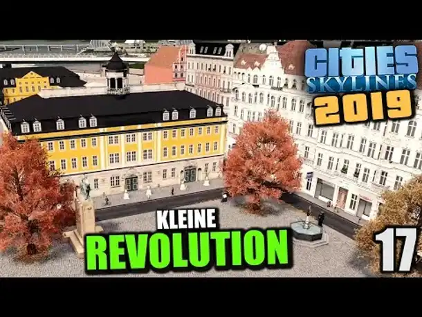 Cities Skylines 2019 - 17 - Kleine Revolution [ Cities Skylines Deutsch Gameplay ]