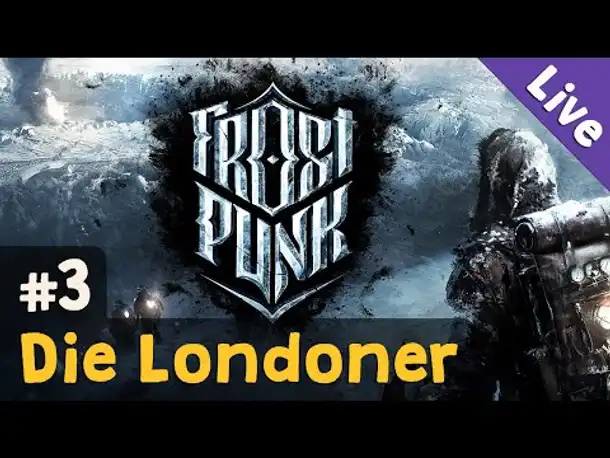 #3: Die Londoner ✦ Let's Play Frostpunk (Livestream-Aufzeichnung / Blind)