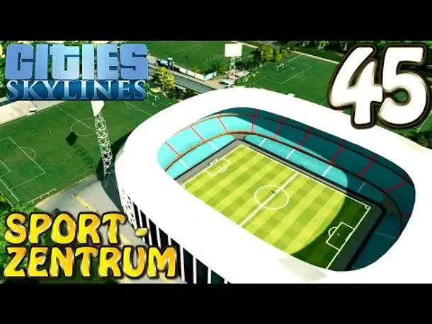 Cities Skylines Deutsch #045 Sportzentrum mit Fußball Stadion ( Let's Play Cities: Skylines German)