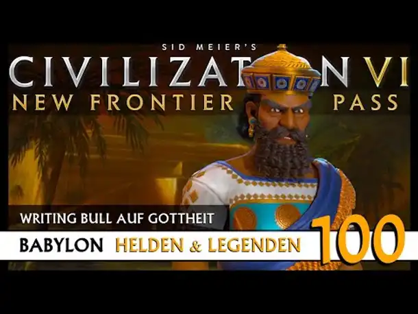 Let's Play Civilization 6: Babylon | Helden & Legenden | Gottheit (100) [Deutsch]