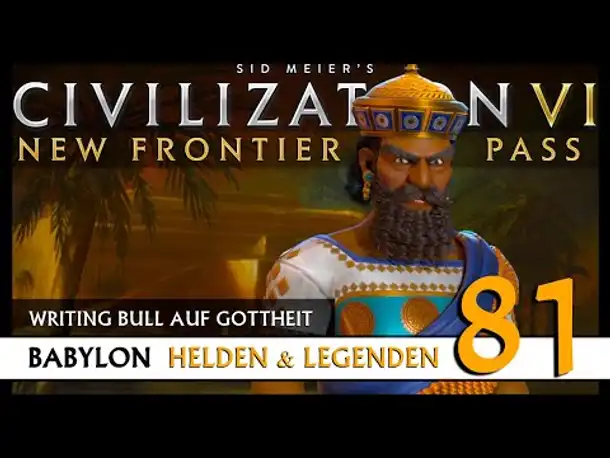 Let's Play Civilization 6: Babylon | Helden & Legenden | Gottheit (81) [Deutsch]