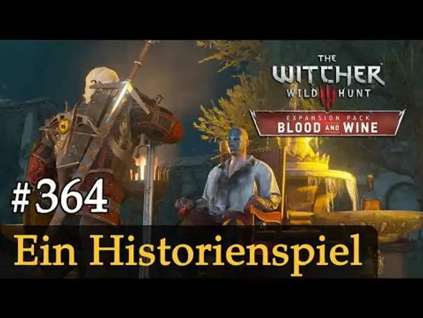 #364: Ein Historienspiel ✦ Let's Play The Witcher 3 ✦ Blood and Wine (Slow-, Long- & Roleplay)