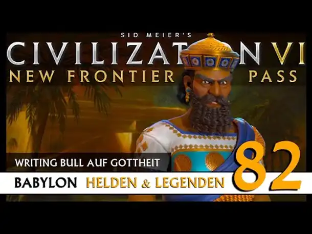 Let's Play Civilization 6: Babylon | Helden & Legenden | Gottheit (82) [Deutsch]