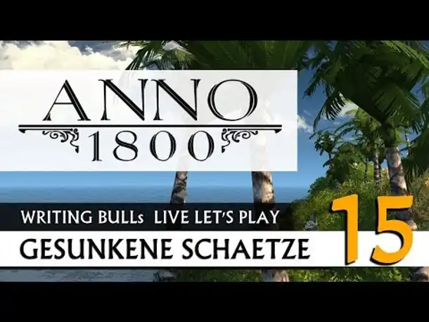 Live Let's Play: Anno 1800 Gesunkene Schätze (15) [Deutsch]