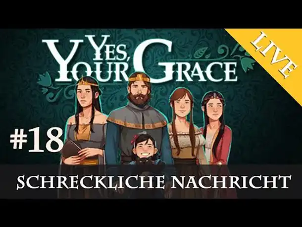 Let's Play Yes, Your Grace #18: Eine schreckliche Nachricht (Livestream-Aufzeichnung)