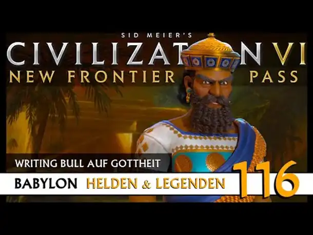 Let's Play Civilization 6: Babylon | Helden & Legenden | Gottheit (116) [Deutsch]