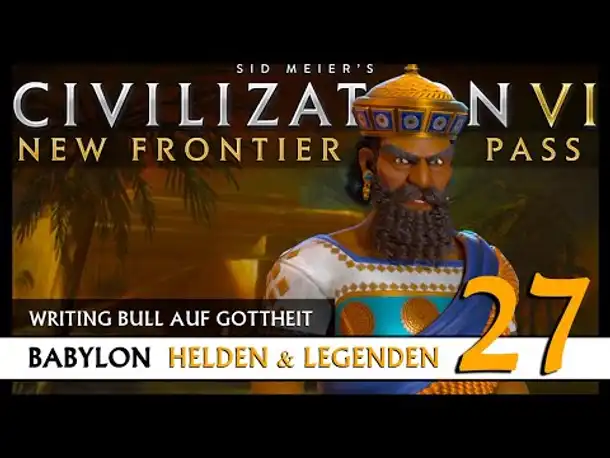 Let's Play Civilization 6: Babylon | Helden & Legenden | Gottheit (27) [Deutsch]
