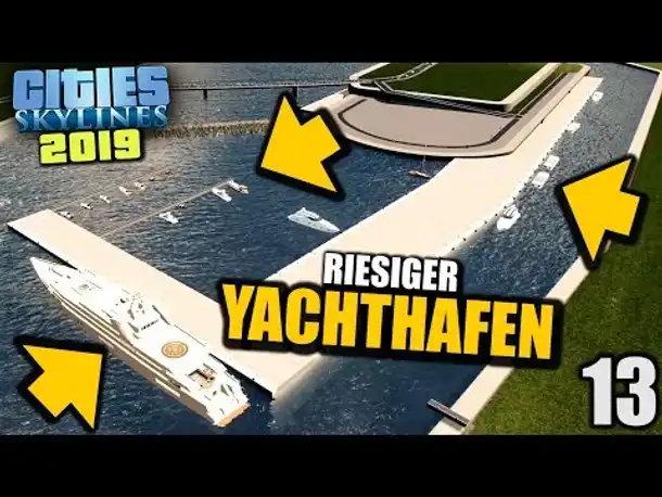 Cities Skylines 2019 - 13 - Riesiger Yachthafen [ Cities Skylines Deutsch Gameplay ]