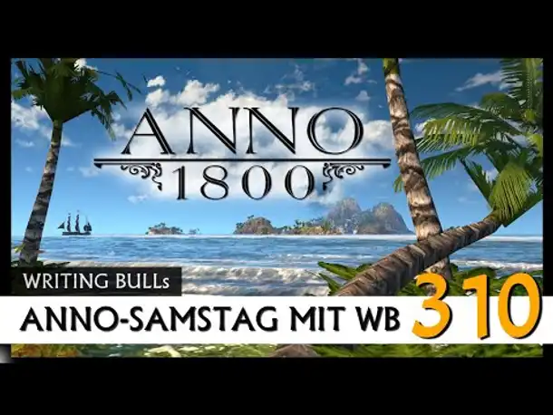 Anno 1800: Anno-Samstag mit WB! (310) [Deutsch]