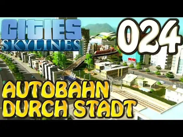 Cities Skylines Deutsch #024 Autobahn durch Stadt ( Let's Play Cities: Skylines Gameplay German)