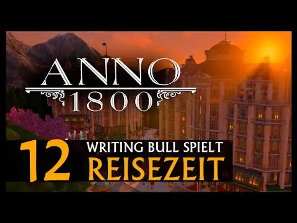 Let's Play: Anno 1800 Reisezeit (12) [Deutsch]