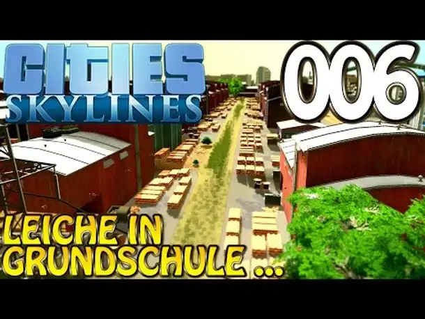 Cities Skylines Deutsch #006 Leiche in Grundschule ( Let's Play Cities: Skylines Gameplay German)