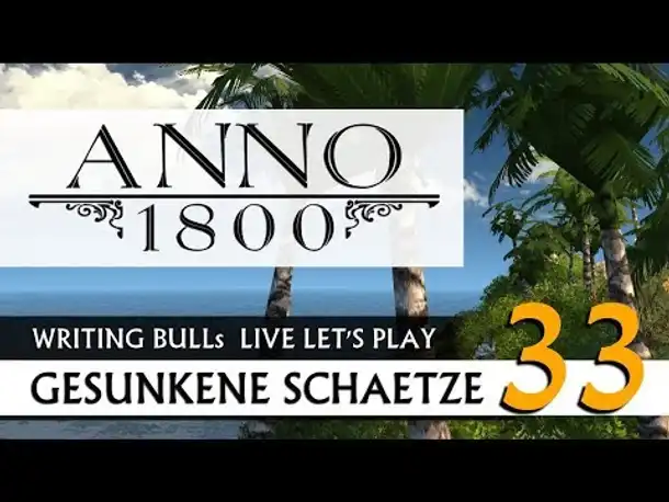 Live Let's Play: Anno 1800 Gesunkene Schätze (33) [Deutsch]