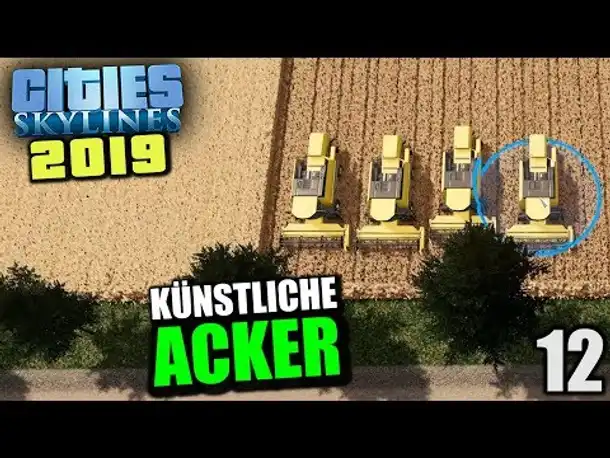 Cities Skylines 2019 - 12 - Realistische Äcker [ Cities Skylines Deutsch Gameplay ]