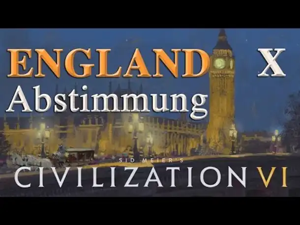 Let's Play Civilization 6 – England: X. ABSTIMMUNG (Community-LP / deutsch)