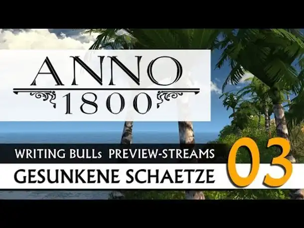 Preview Let's Play: Anno 1800 Gesunkene Schätze (03) [Deutsch]