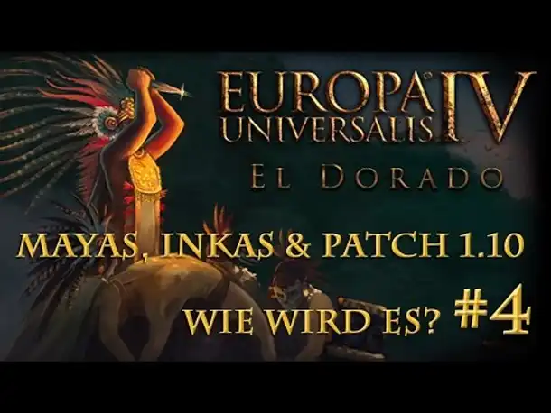 Wie wird EU 4 "El Dorado"? – Teil 4: Mayas, Inkas & freies Patch-Feature