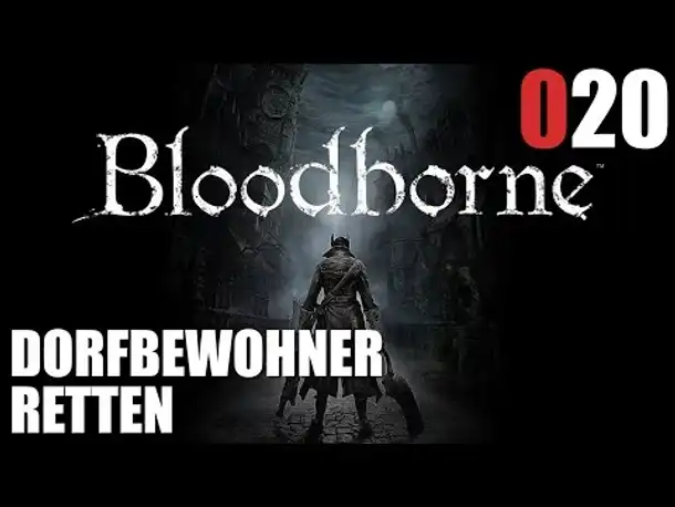 Bloodborne Gameplay German Deutsch #020 Dorfbewohner retten (Let's Play Bloodborne PS4 Gameplay