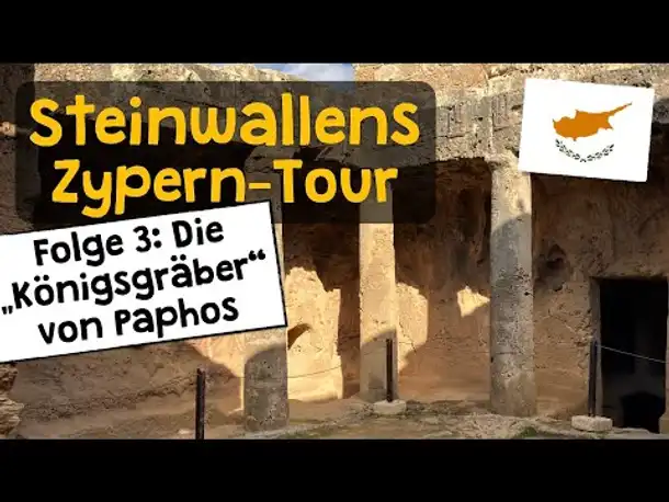 Steinwallens Zyperntour ✦ Folge 3: Die "Königsgräber" von Paphos ✦ Zypern bis zur Ptolemäerzeit