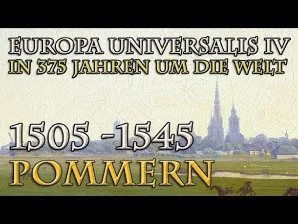 Let's Play Europa Universalis 4 – Pommern: 1505 - 1545 (In 375 Jahren um die Welt)
