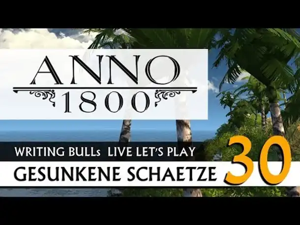 Live Let's Play: Anno 1800 Gesunkene Schätze (30) [Deutsch]