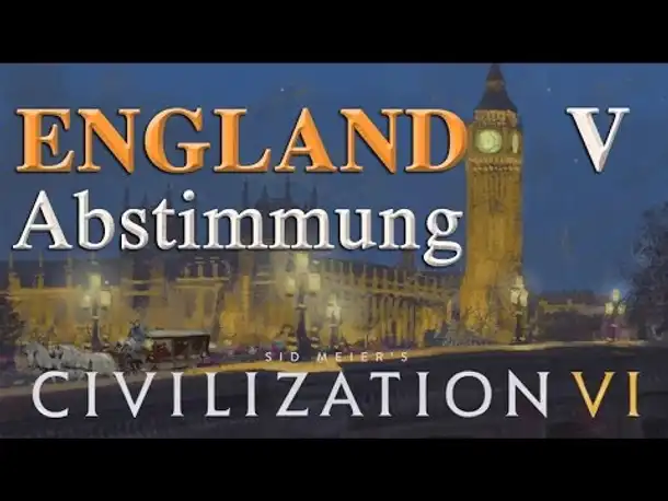 Let's Play Civilization 6 – England: V. ABSTIMMUNG (Community-LP / deutsch)