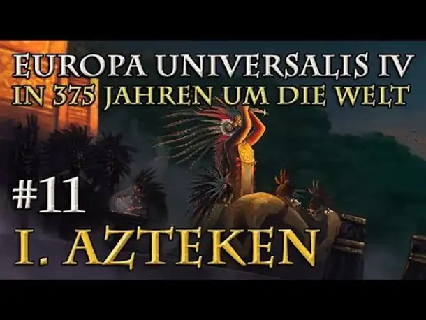 Let's Play Europa Universalis 4 – I. Azteken: #11 Vor dem Ziel (In 375 Jahren um die Welt)