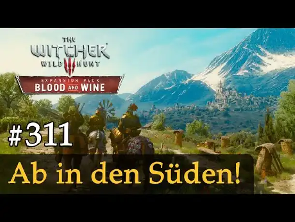 #311: Ab in den Süden! ✦ Let's Play The Witcher 3 ✦ Blood and Wine (Slow-, Long- & Roleplay)