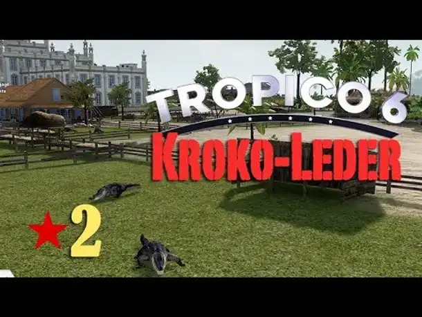 Let's Play Tropico 6 #2: Krokodilstränen (deutsch / Sandbox)