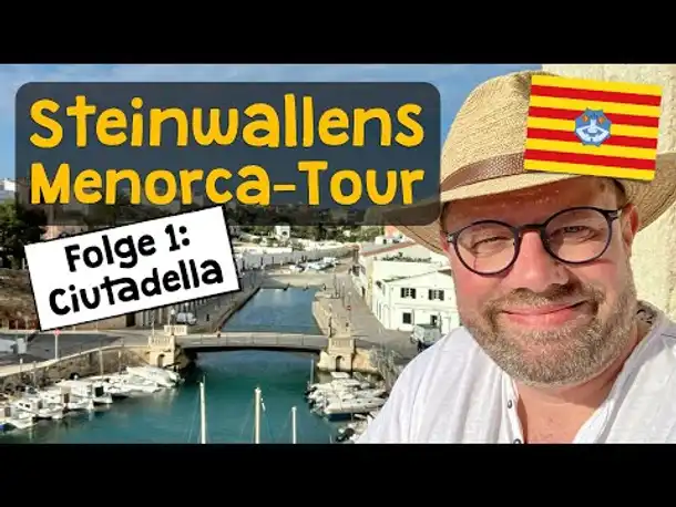 Steinwallens Menorca-Tour ✦ Folge 1: Ciutadella ✦ Die alte Hauptstadt, Menorca & Mayonnaise
