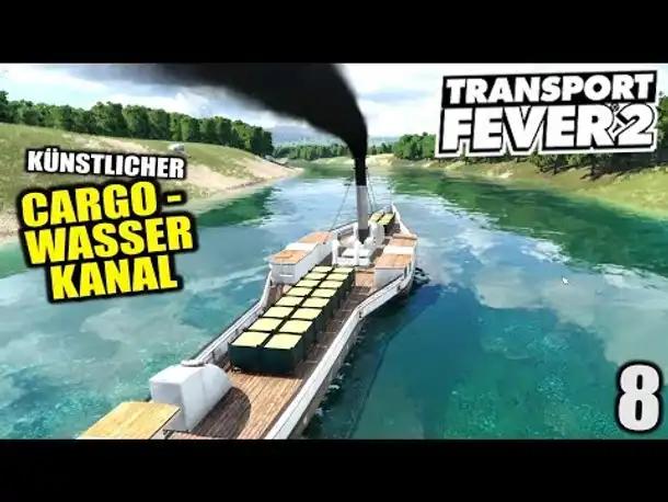Transport Fever 2 #8 Künstlicher Cargo Kanal |  Gameplay Deutsch