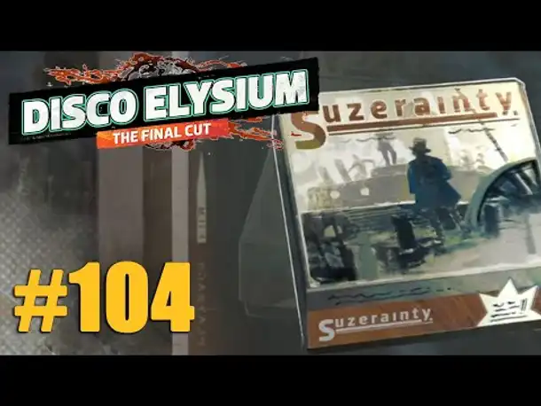 Let's Play Disco Elysium #104: Eine Partie Suzeränität (Final Cut / Deutsch / Blind)