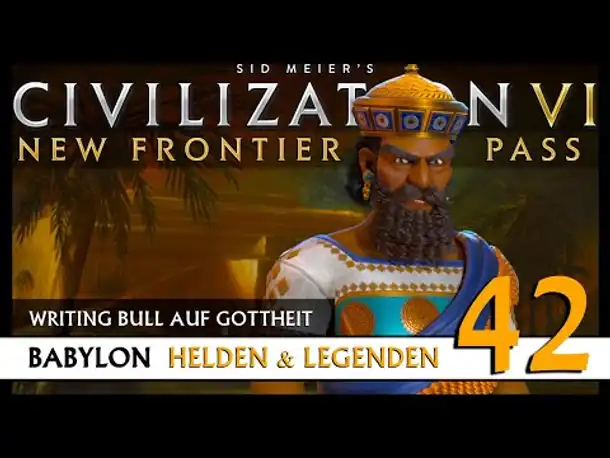 Let's Play Civilization 6: Babylon | Helden & Legenden | Gottheit (42) [Deutsch]
