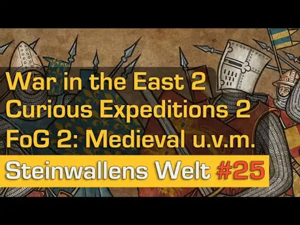 Steinwallens Welt #25: Curious Expedition 2, War in the East 2, Democracy 4, FoG 2: Medieval u.v.m.