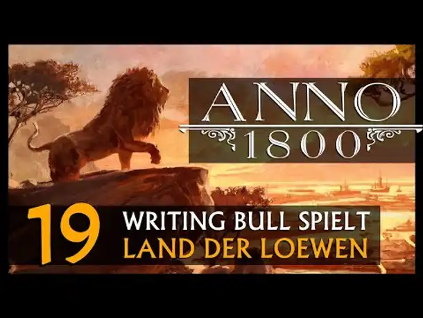Let's Play: Anno 1800 Land der Löwen (019) | Anno 1800 bei WB (253) [Deutsch]