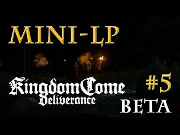 Let's Play Kingdom Come: Deliverance BETA - #5: Nächtliches Scharmützel