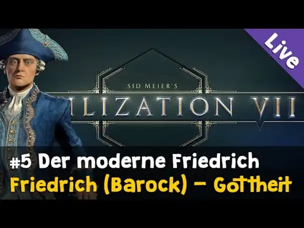 #5: Der moderne Friedrich ✦ Let's Play Civilization VII / Gottheit ✦ Friedrich (Barock) ✦ Live