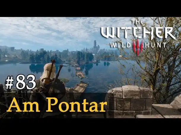#83: Am Pontar ✦ Let's Play The Witcher 3 (Next Gen / Slow-, Long- & Roleplay)