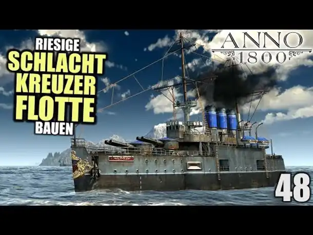 Anno 1800 - 48 - Riesige Schlachtkreuzer Flotte bauen! [ Anno 1800 Deutsch Gameplay | Let's Play ]