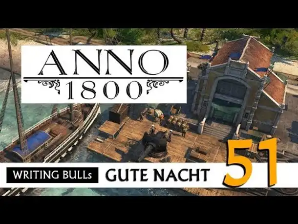 Gute Nacht! mit WB & Anno 1800 (51) | Let's Play [Deutsch]