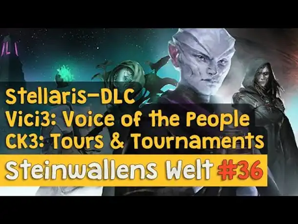 Steinwallens Welt #36 ✦ Paradox im Mai: DLCs für Stellaris, CK3 & Vici 3 ✦ Humankind ✦ GameStar-Talk