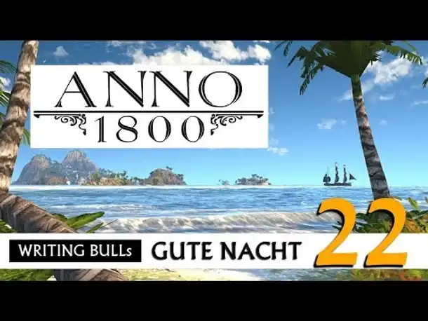 Gute Nacht! mit WB & Anno 1800 (22) | Let's Play [Deutsch]