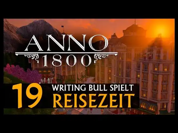 Let's Play: Anno 1800 Reisezeit (19) [Deutsch]