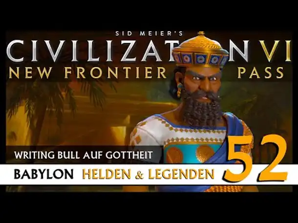 Let's Play Civilization 6: Babylon | Helden & Legenden | Gottheit (52) [Deutsch]