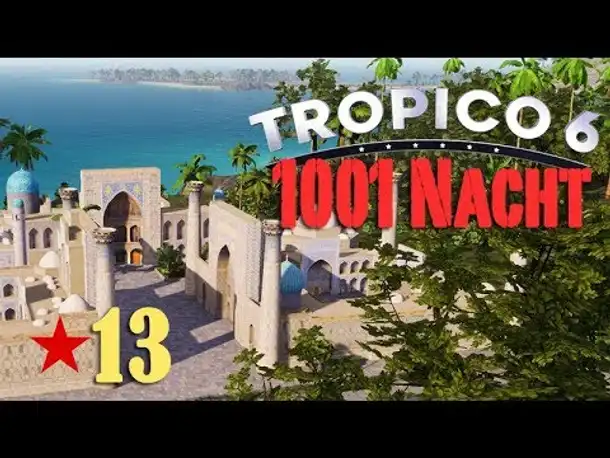 Let's Play Tropico 6 #13: Das Wunder aus 1001 Nacht (deutsch / Sandbox)