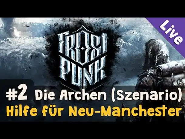 Szenario Die Archen #2: Hilfe für Neu-Manchester ✦ Let's Play Frostpunk (Livestream-Aufz. / Blind)