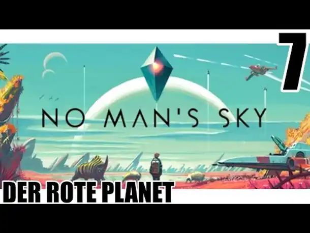No Man's Sky - 7 - Der rote Planet - Gameplay German |  Let's Play No Mans Sky Deutsch