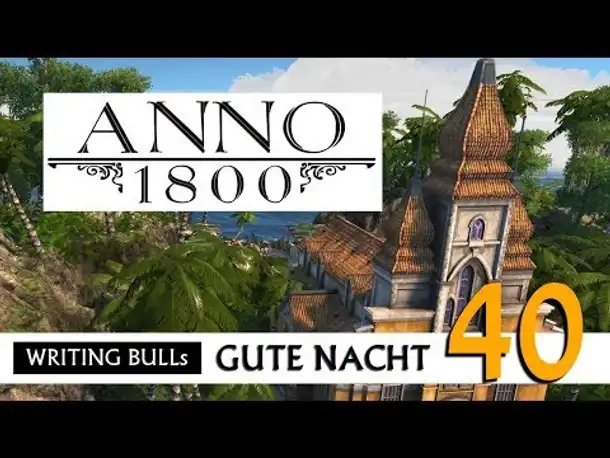 Gute Nacht! mit WB & Anno 1800 (40) | Let's Play [Deutsch]